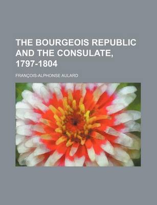 Book cover for The Bourgeois Republic and the Consulate, 1797-1804