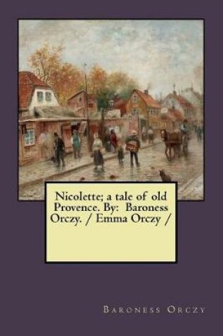 Cover of Nicolette; a tale of old Provence. By