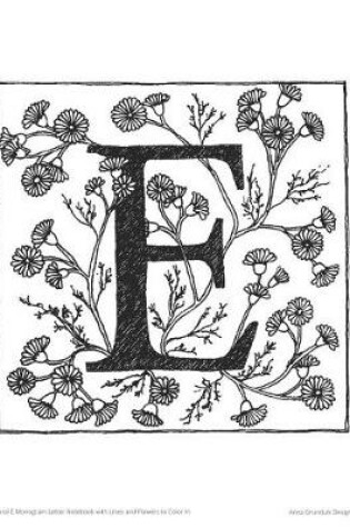 Cover of Floral E Monogram Letter Notebook with Lines and Flowers to Color in