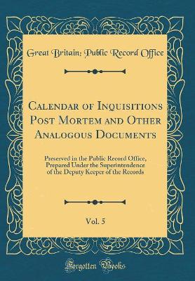 Book cover for Calendar of Inquisitions Post Mortem and Other Analogous Documents, Vol. 5