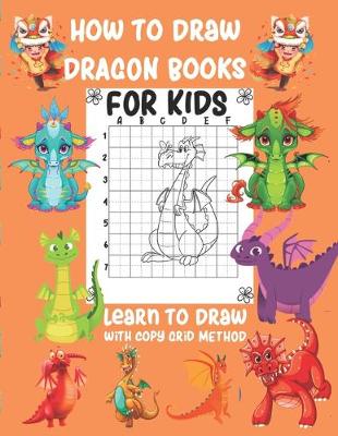 Book cover for How To Draw Dragon Books For Kids Learn To Draw with Copy Grid Method