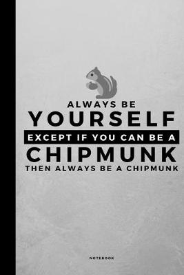 Book cover for Always Be Yourself Except If You Can Be A Chipmunk