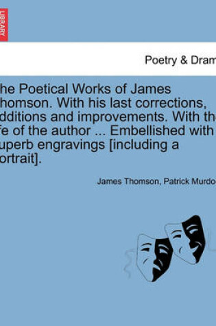 Cover of The Poetical Works of James Thomson. with His Last Corrections, Additions and Improvements. with the Life of the Author ... Embellished with Superb Engravings [Including a Portrait]. Vol. III