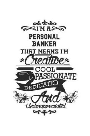 Cover of I'm A Personal Banker That Means I'm Creative Cool Passionate Dedicated And Underappreciated