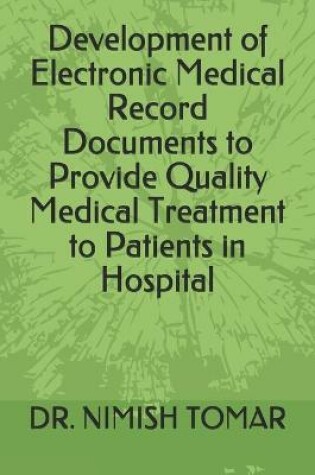 Cover of Development of Electronic Medical Record Documents to Provide Quality Medical Treatment to Patients in Hospital