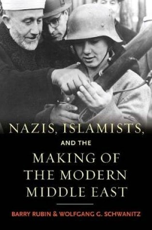 Cover of Nazis, Islamists, and the Making of the Modern Middle East