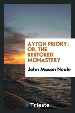 Cover of Ayton Priory; Or, the Restored Monastery