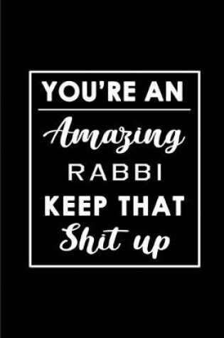 Cover of You're An Amazing Rabbi. Keep That Shit Up.