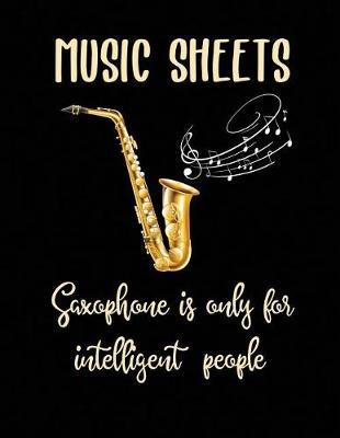 Book cover for Music Sheets Saxophone Is Only for Intelligent People