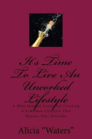 Cover of It's Time To Live An Uncorked Lifestyle