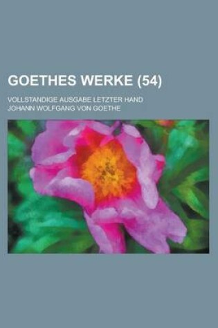 Cover of Goethes Werke (54); Vollstandige Ausgabe Letzter Hand