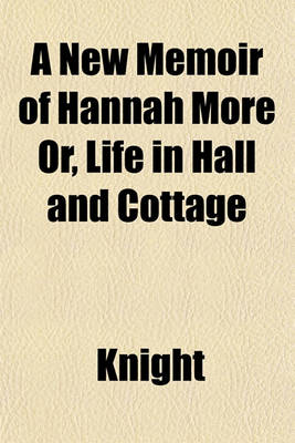 Book cover for A New Memoir of Hannah More Or, Life in Hall and Cottage