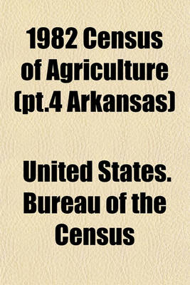 Book cover for 1982 Census of Agriculture (PT.4 Arkansas)