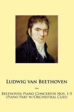 Cover of Beethoven Piano Concertos Nos. 1-5 (Piano Part w/Orchestral Cues)