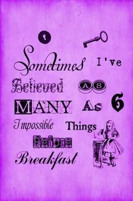 Cover of Alice in Wonderland Vintage Bullet Dot Grid Journal - Sometimes I Have Believed As Many As Six Impossible Things Before Breakfast (Purple)