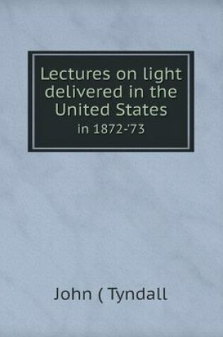 Cover of Lectures on light delivered in the United States in 1872-'73