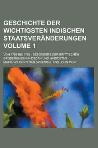 Cover of Geschichte Der Wichtigsten Indischen Staatsveranderungen; Von 1756 Bis 1783