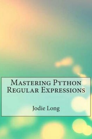 Cover of Mastering Python Regular Expressions