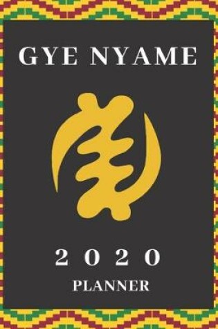 Cover of Gye Nyame Adinkra 2020 Weekly and Monthly Planner
