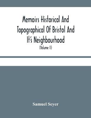 Book cover for Memoirs Historical And Topographical Of Bristol And It'S Neighbourhood; From The Earliest Period Down To The Present Time (Volume Ii)