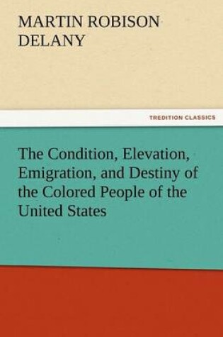 Cover of The Condition, Elevation, Emigration, and Destiny of the Colored People of the United States