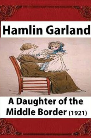 Cover of A Daughter of the Middle Border (1921) by;Hamlin Garland ( Pulitzer Prize for Bi