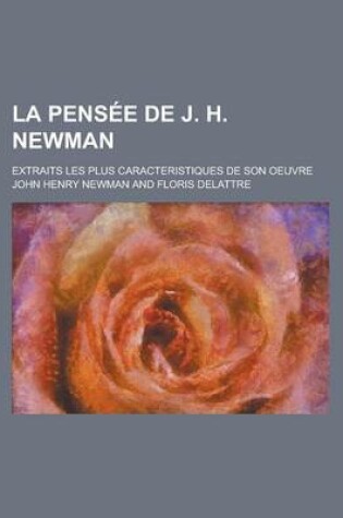 Cover of La Pens E de J. H. Newman; Extraits Les Plus Caracteristiques de Son Oeuvre