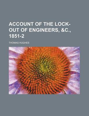 Book cover for Account of the Lock-Out of Engineers, &C., 1851-2