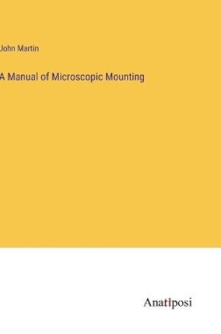 Cover of A Manual of Microscopic Mounting