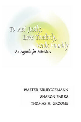 Cover of To Act Justly, Love Tenderly, Walk Humbly