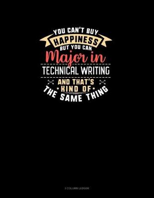 Cover of You Can't Buy Happiness But You Can Major In Technical Writing and That's Kind Of The Same Thing