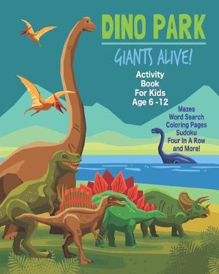 Book cover for Dino Park Giants Alive! Activity Book For Kids Age 6 -12