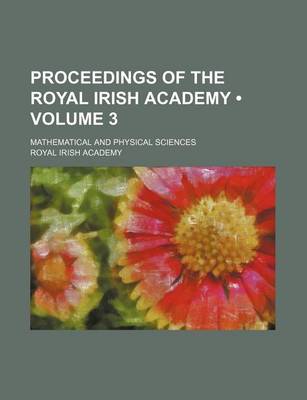 Book cover for Proceedings of the Royal Irish Academy (Volume 3); Mathematical and Physical Sciences
