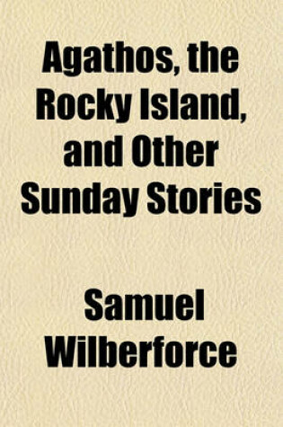 Cover of Agathos, the Rocky Island, and Other Sunday Stories