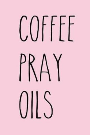 Cover of Coffee Pray Oils