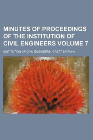 Cover of Minutes of Proceedings of the Institution of Civil Engineers Volume 7