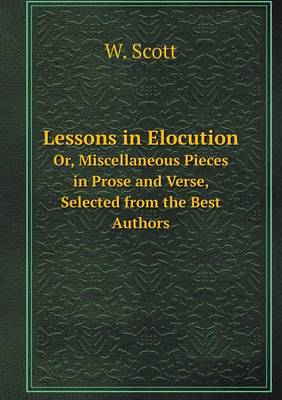 Book cover for Lessons in Elocution Or, Miscellaneous Pieces in Prose and Verse, Selected from the Best Authors