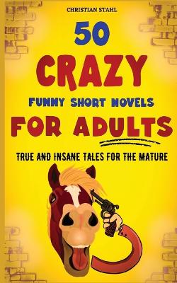 Book cover for 50 Crazy Funny Short Novels for Adults