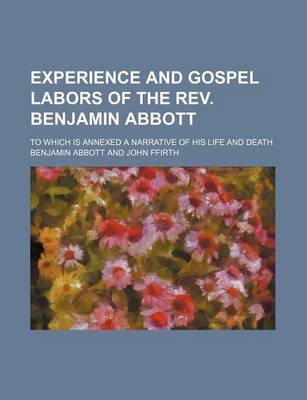 Book cover for Experience and Gospel Labors of the REV. Benjamin Abbott; To Which Is Annexed a Narrative of His Life and Death