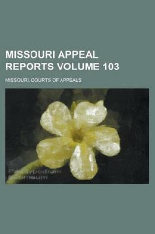 Cover of Missouri Appeal Reports Volume 103