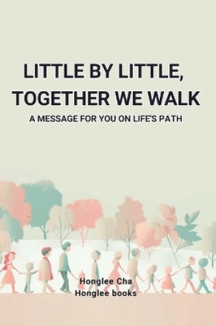 Cover of Little by Little, Together We Walk