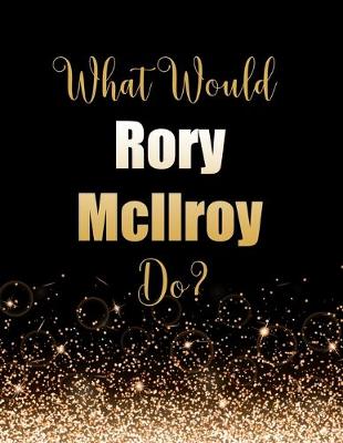 Book cover for What Would Rory McIlroy Do?