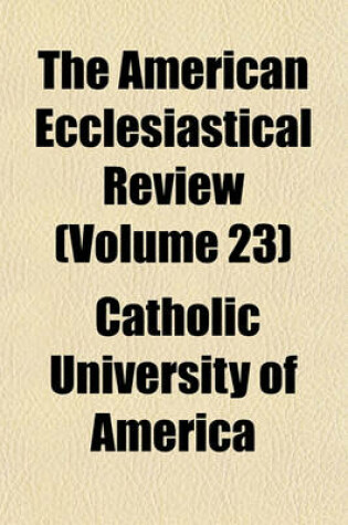 Cover of The American Ecclesiastical Review (Volume 23)