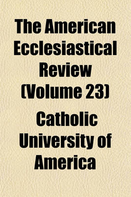 Book cover for The American Ecclesiastical Review (Volume 23)