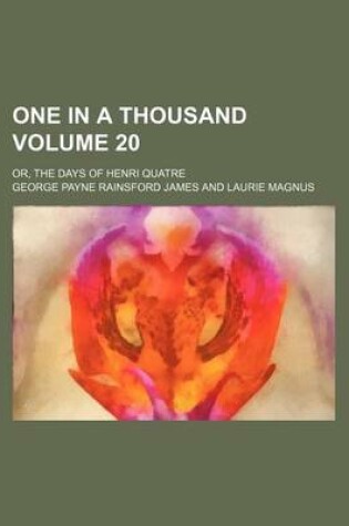 Cover of One in a Thousand Volume 20; Or, the Days of Henri Quatre