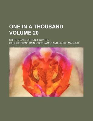 Book cover for One in a Thousand Volume 20; Or, the Days of Henri Quatre