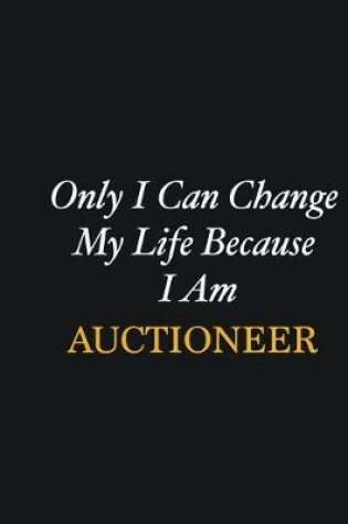 Cover of Only I Can Change My Life Because I Am Auctioneer