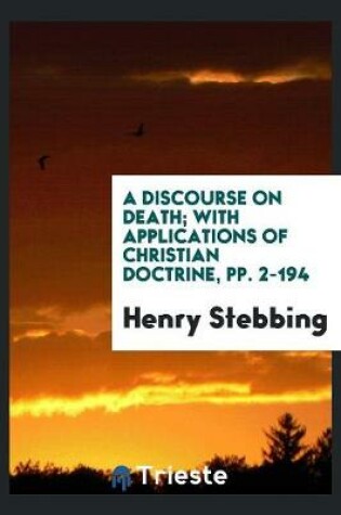 Cover of A Discourse on Death; With Applications of Christian Doctrine, Pp. 2-194