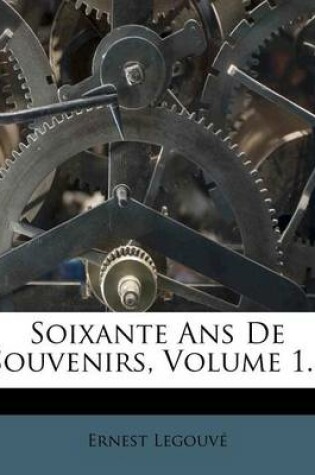 Cover of Soixante ANS de Souvenirs, Volume 1...