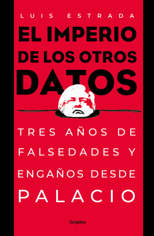 Cover of El imperio de los otros datos: Tres años de falsedades y engaños desde Palacio /  The Empire of the Other Data